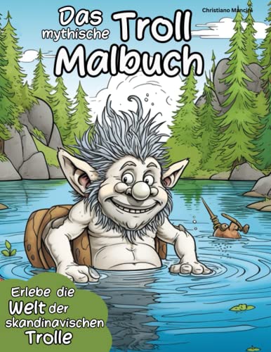 Das mythische Troll Malbuch: Erlebe die magische Welt der skandinavischen Trolle