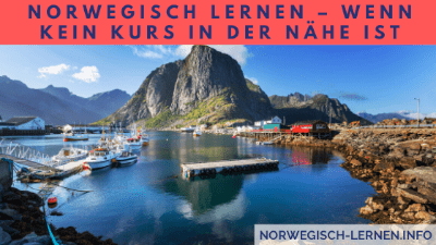 Norwegisch lernen – wenn kein Kurs in der Nähe ist
