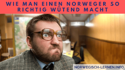 Wie man einen Norweger so richtig wütend macht
